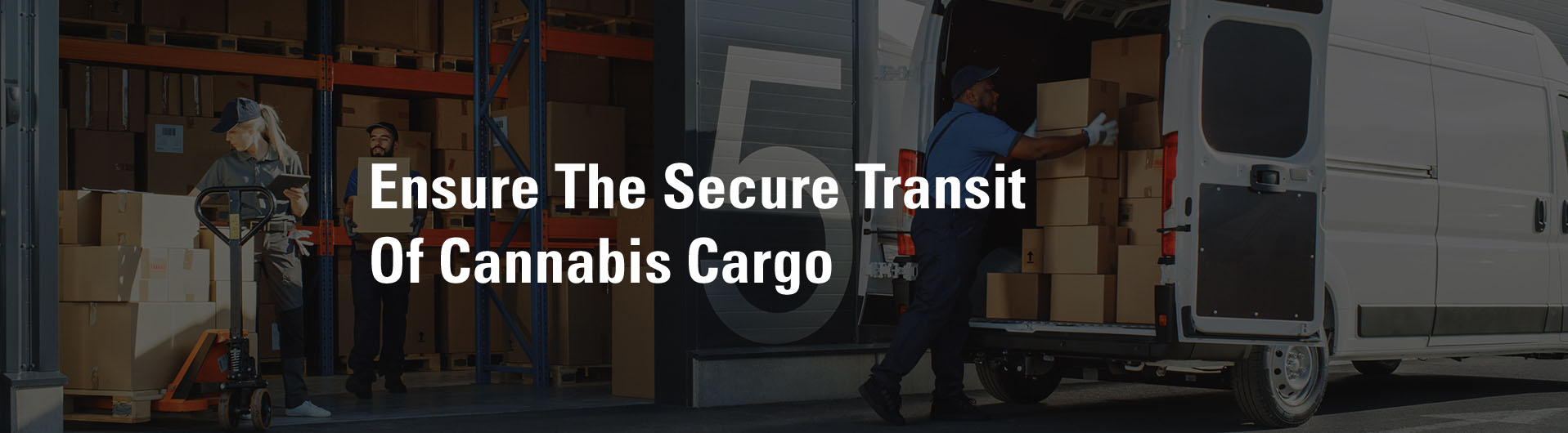 Ensure The Secure Transit Of Cannabis Cargo