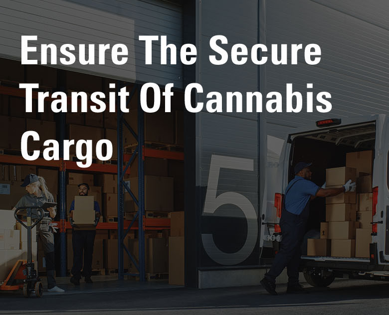 Ensure The Secure Transit Of Cannabis Cargo Ensure The Secure Transit Of Cannabis Cargo