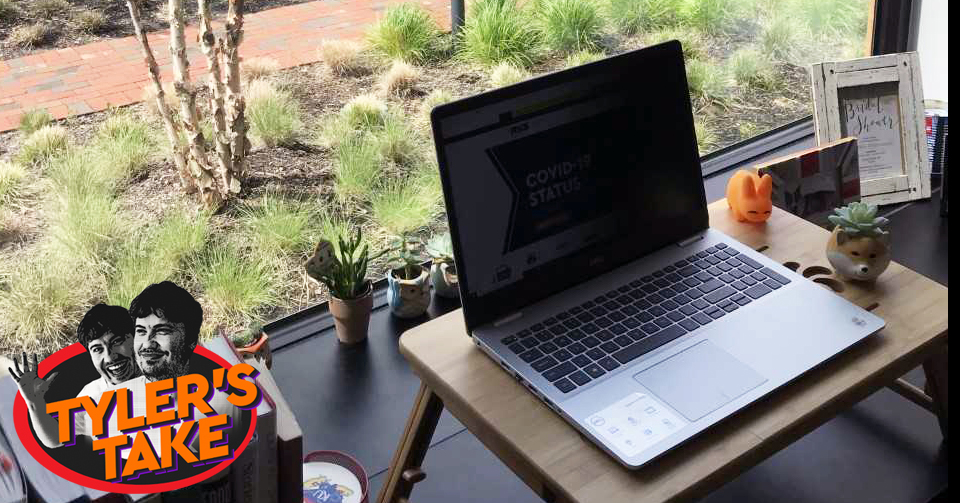 Tyler’s Take: Working From Home